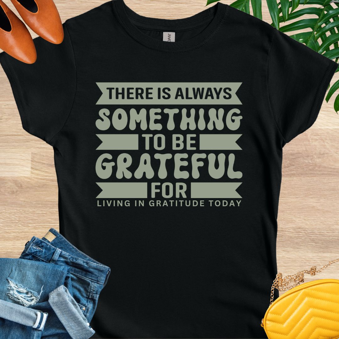 Always Something To Be Grateful For T-Shirt