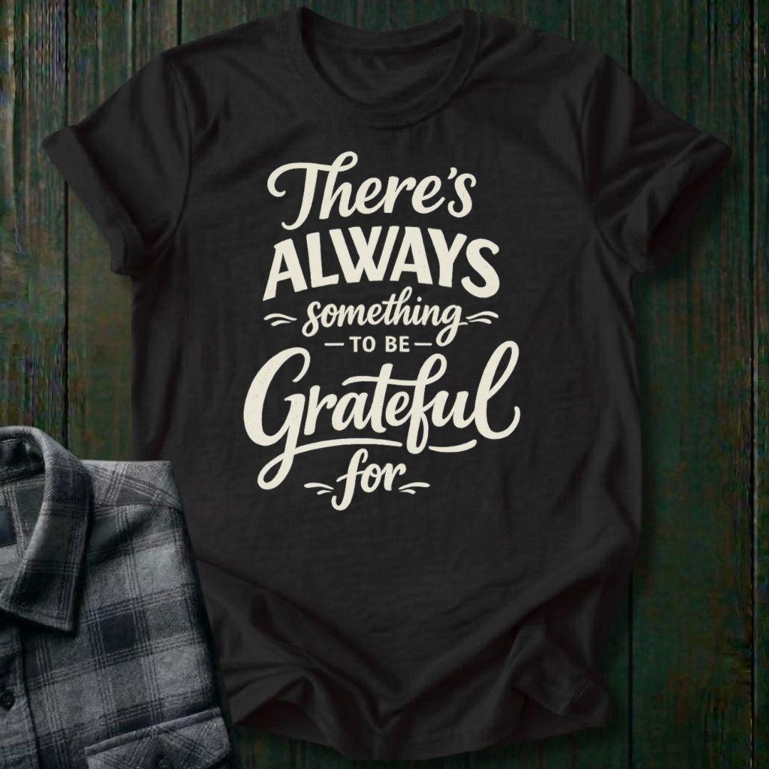 Always Something To Be Grateful For, Unisex T-Shirt
