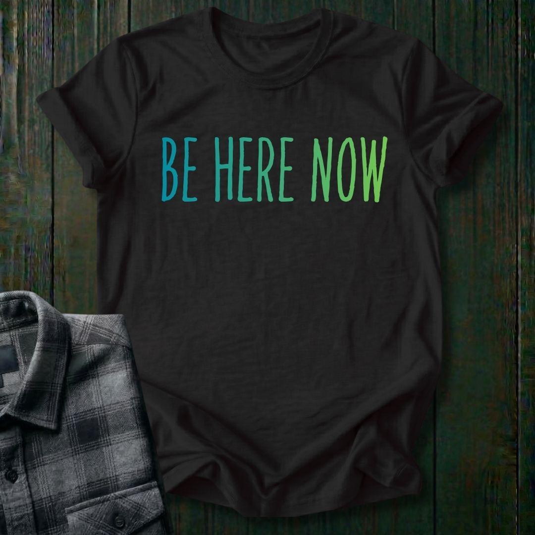 Be Here Now Unisex T-Shirt