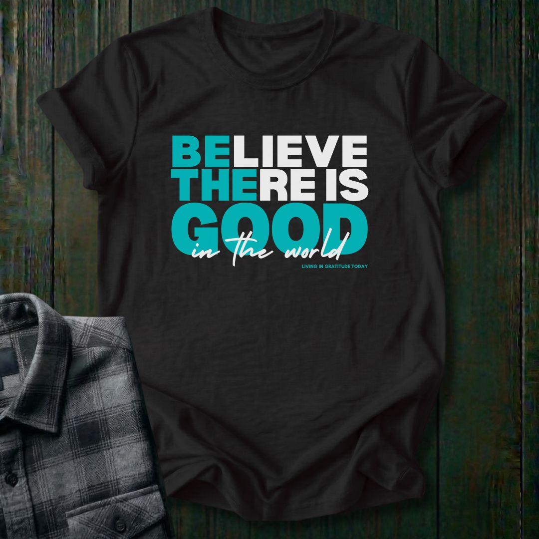 Believe There is Good, Unisex T-Shirt