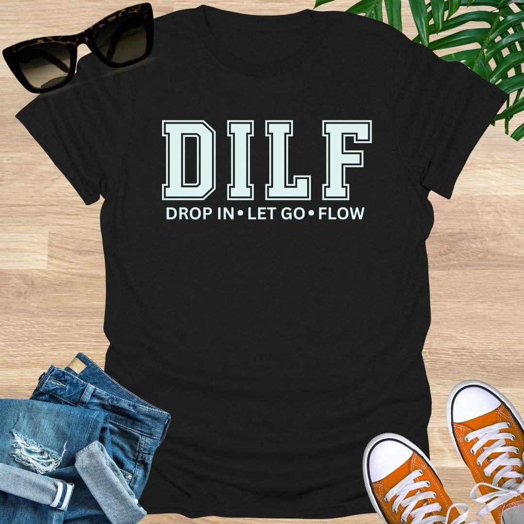 DILF, Drop IN, Let Go, Flow, Unisex T-Shirt