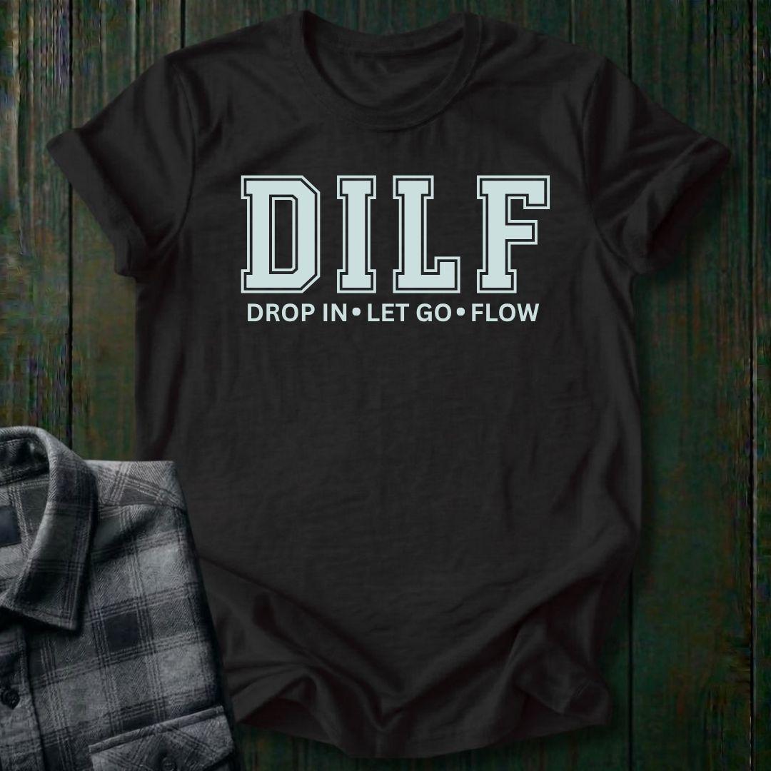 DILF, Drop IN, Let Go, Flow, Unisex T-Shirt