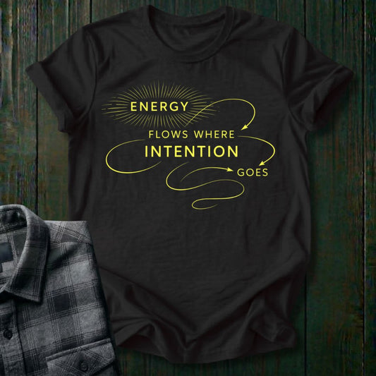Energy Flows Where Intention Goes  Unisex T-Shirt