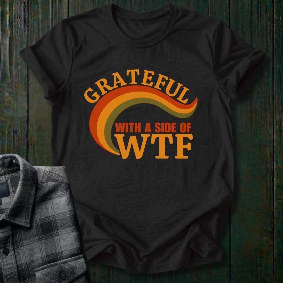 Grateful with a Side of WTF, Unisex T-Shirt