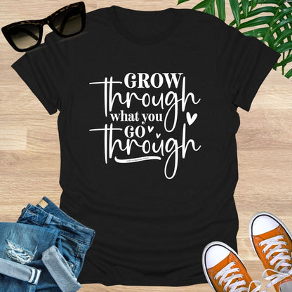Grow Through What You Go Through,  Unisex T-Shirt