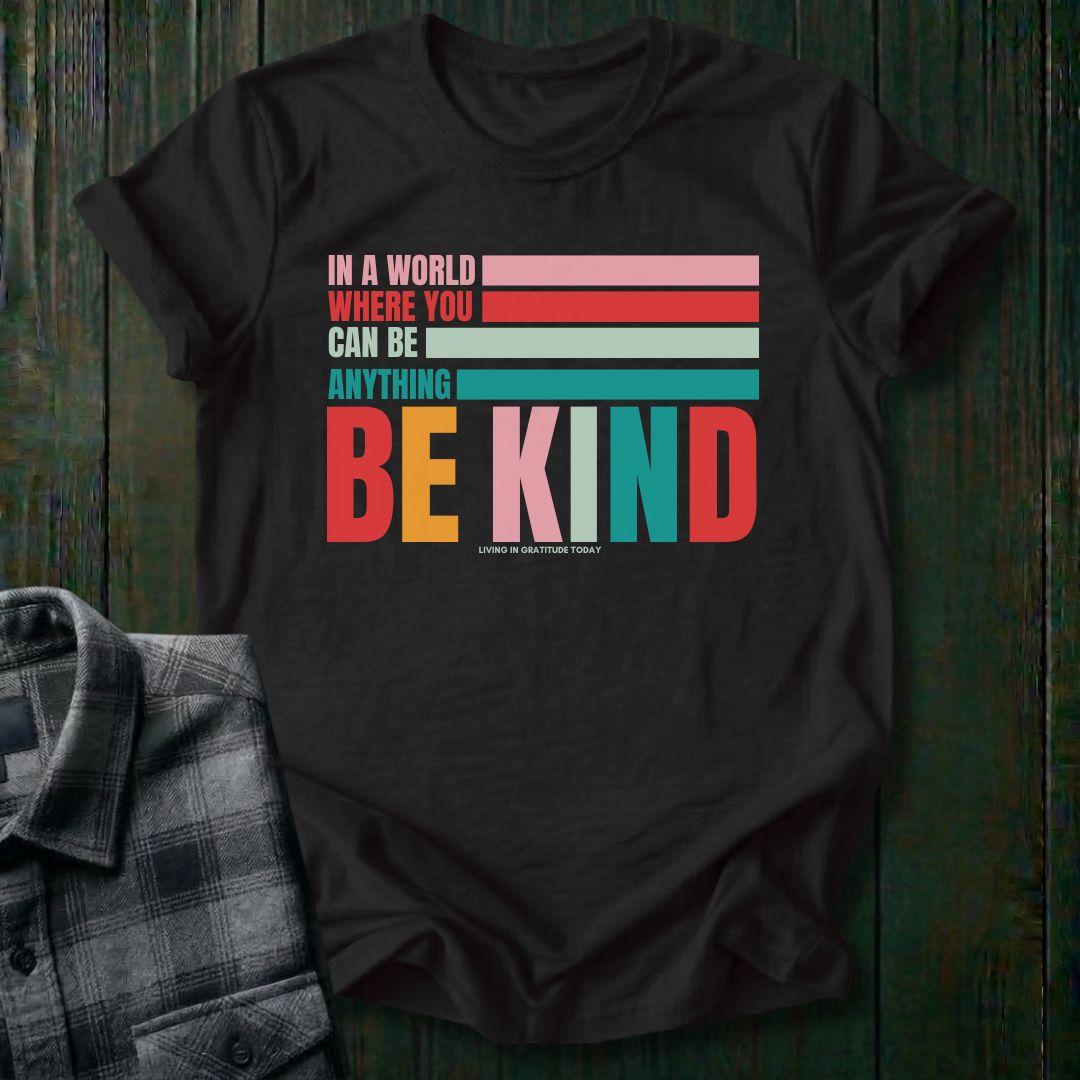 In a World Where You Can Be Anything Be Kind, Unisex T-Shirt