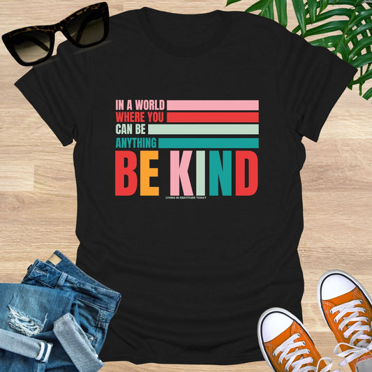 In a World Where You Can Be Anything Be Kind, Unisex T-Shirt
