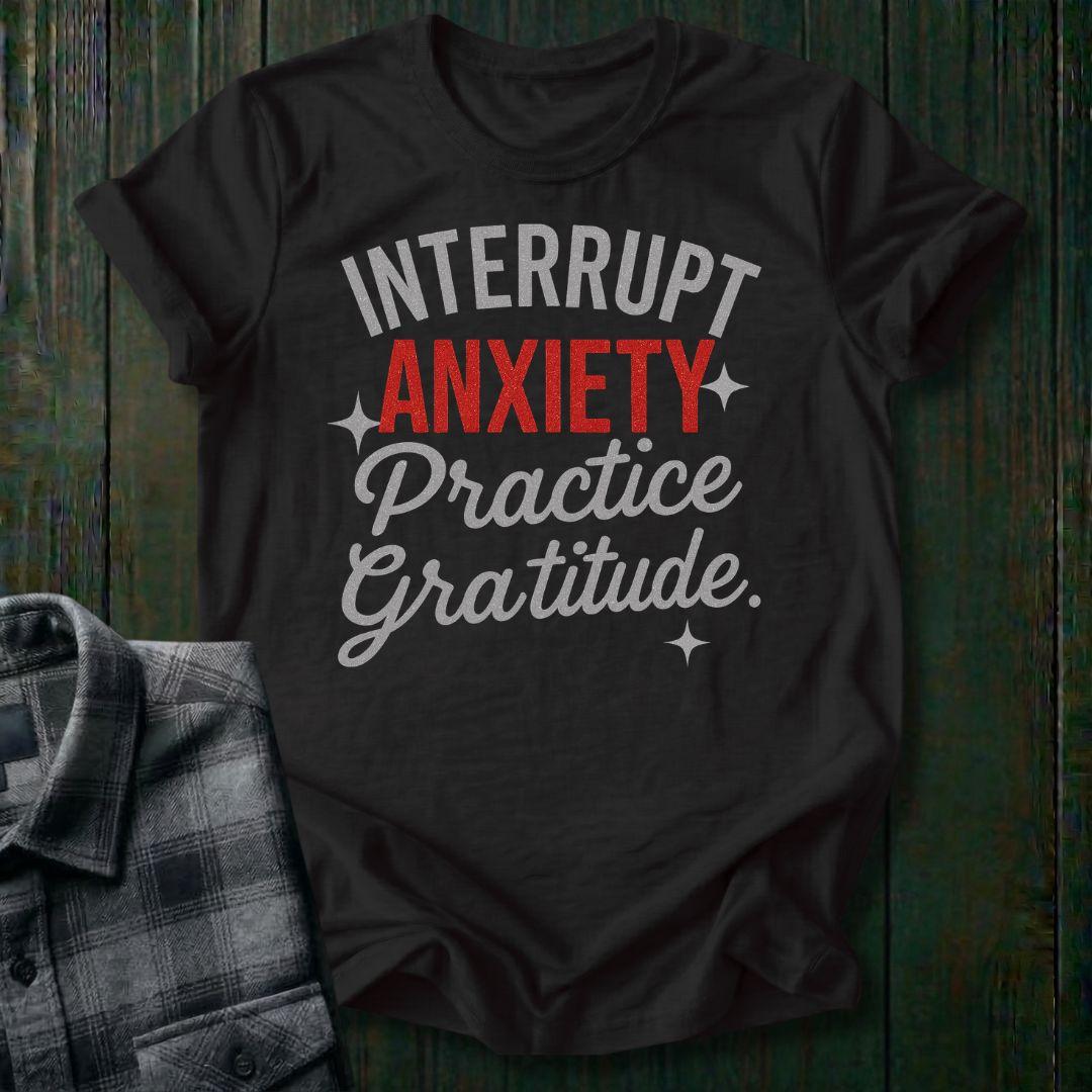 Interrupt Anxiety—Practice Gratitude Unisex T-Shirt