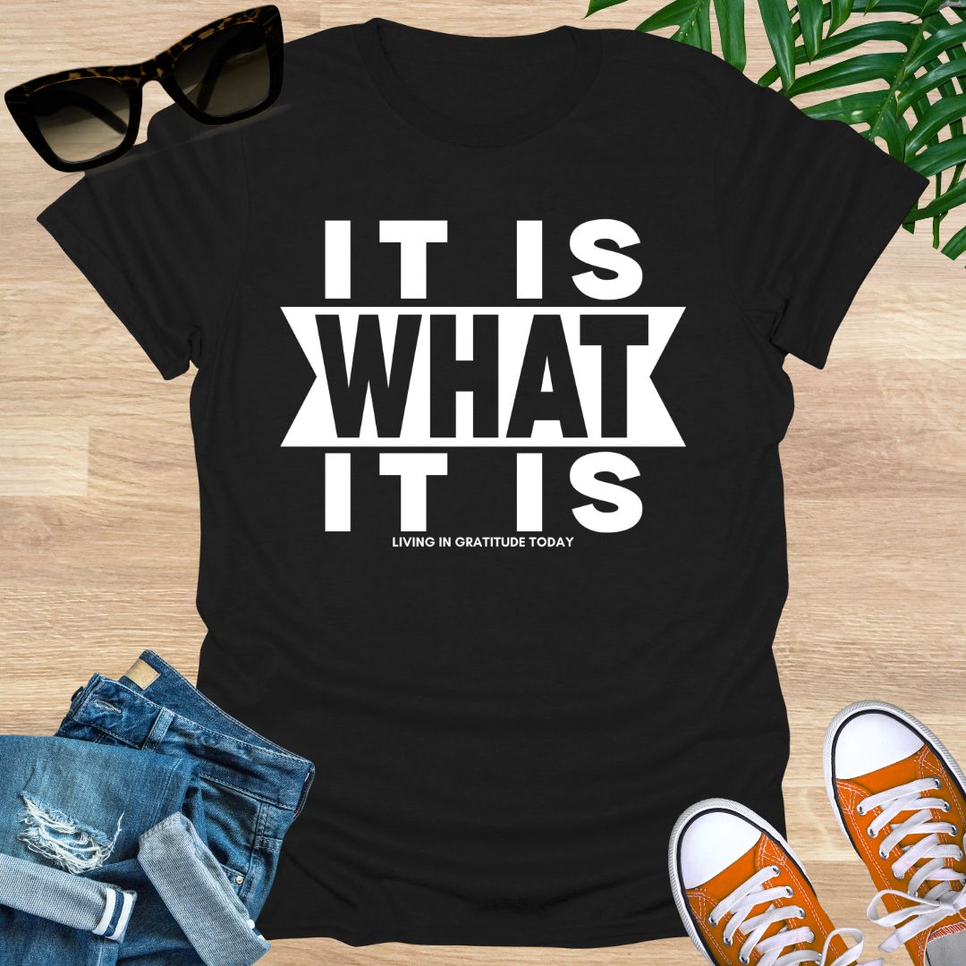It Is What It Is, Unisex T-Shirt