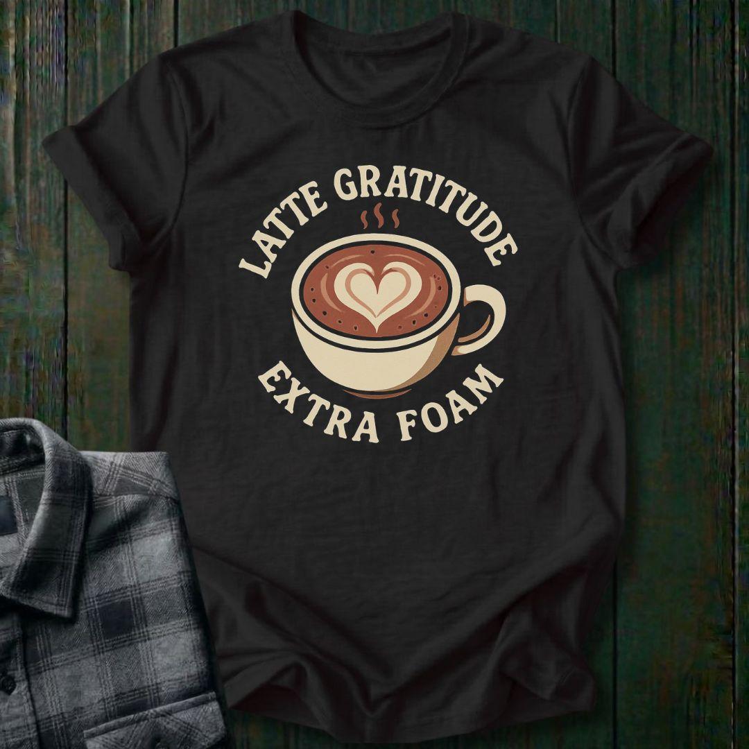 Latte Gratitude, Extra Foam, Unisex T-Shirt