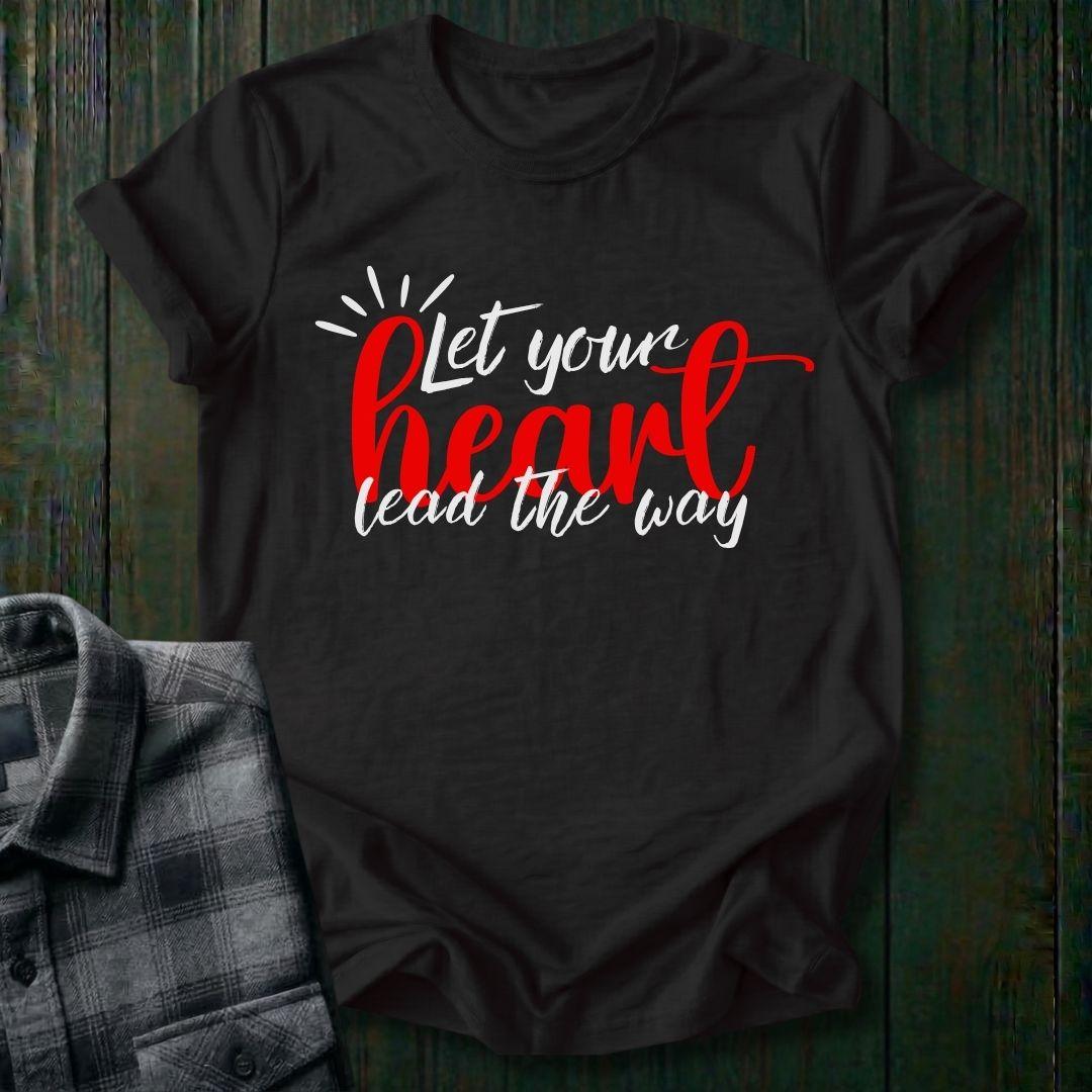 Let Your Heart Lead the Way, Unisex T-Shirt