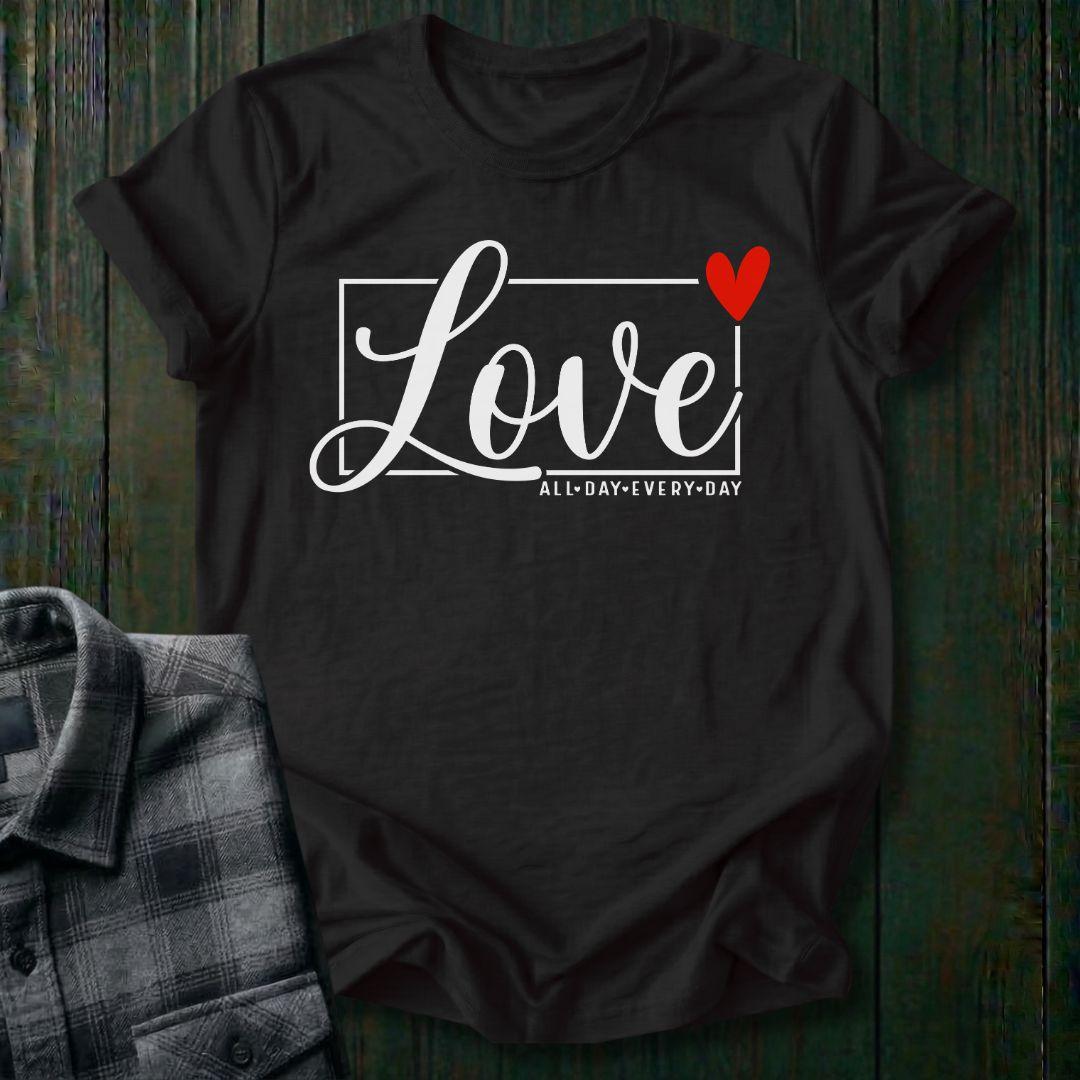 Love All Day Every Day, Unisex T-Shirt