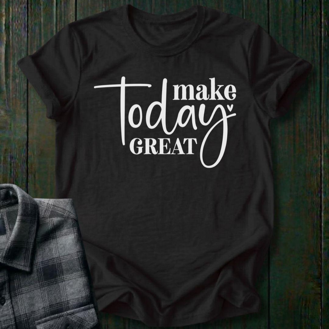 Make Today Great, Unisex T-Shirt
