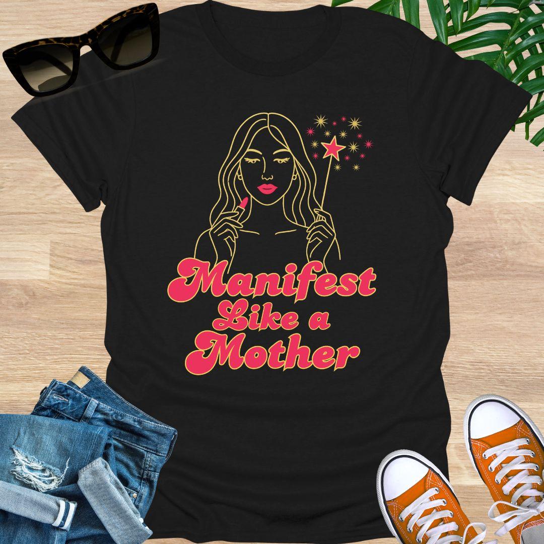 Manifest Like a Mother, Unisex T-Shirt