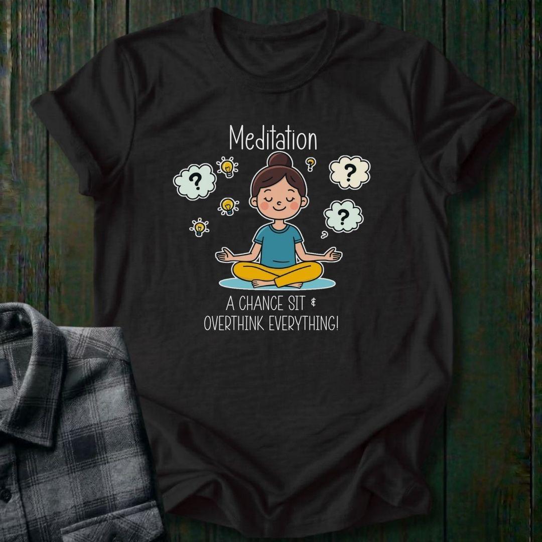 Meditation, a Chance to Overthink Everything, Unisex T-Shirt