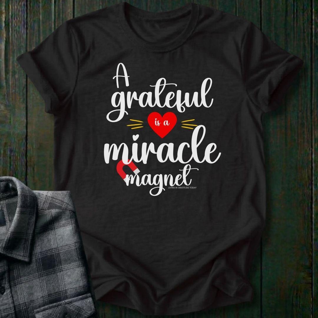 A Grateful Heart is a Miracle Magnet Unisex T-Shirt