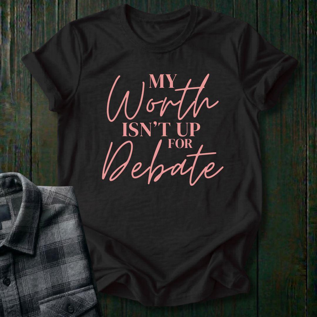 My Worth Isn’t Up for Debate Unisex T-Shirt