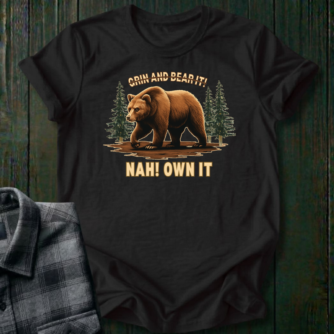 Grin and Bear It? Nah, OWN It., Unisex T-Shirt
