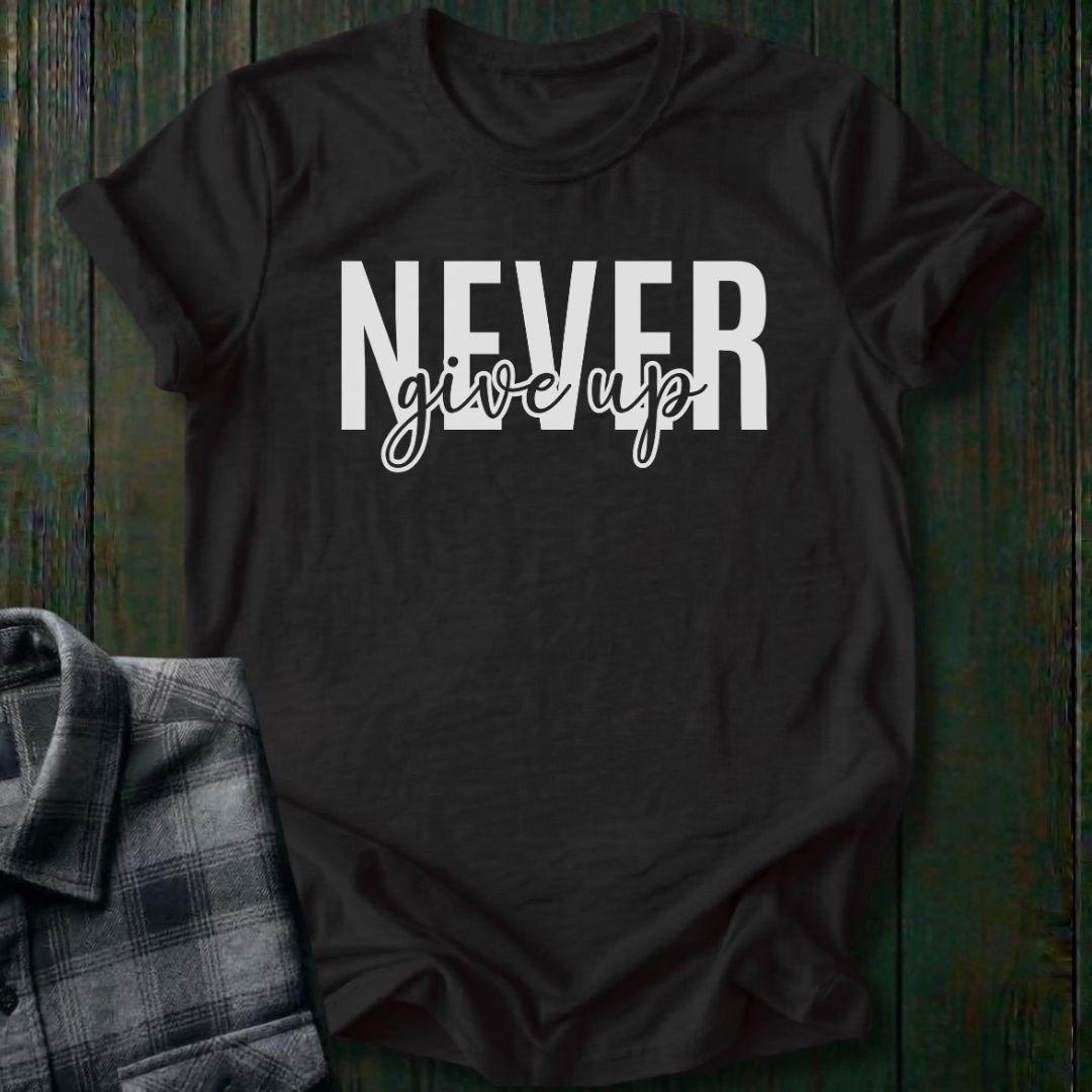 Never Give Up Unisex T-Shirt
