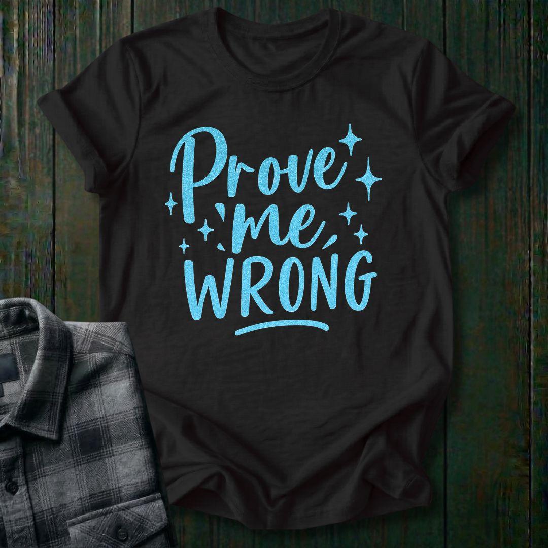 Prove Me Wrong Unisex T-Shirt