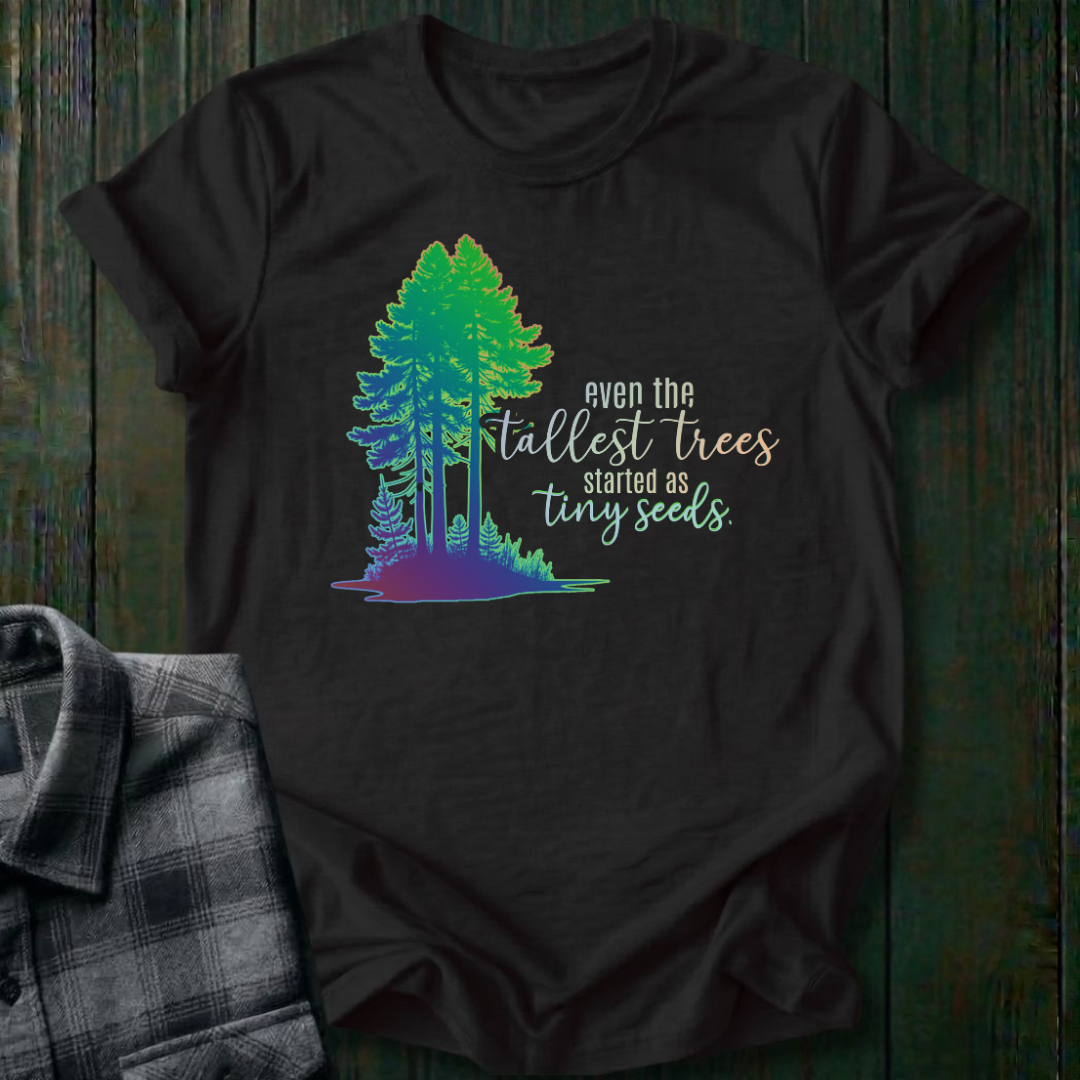 Tall Trees, Tiny Seeds, Unisex T-Shirt