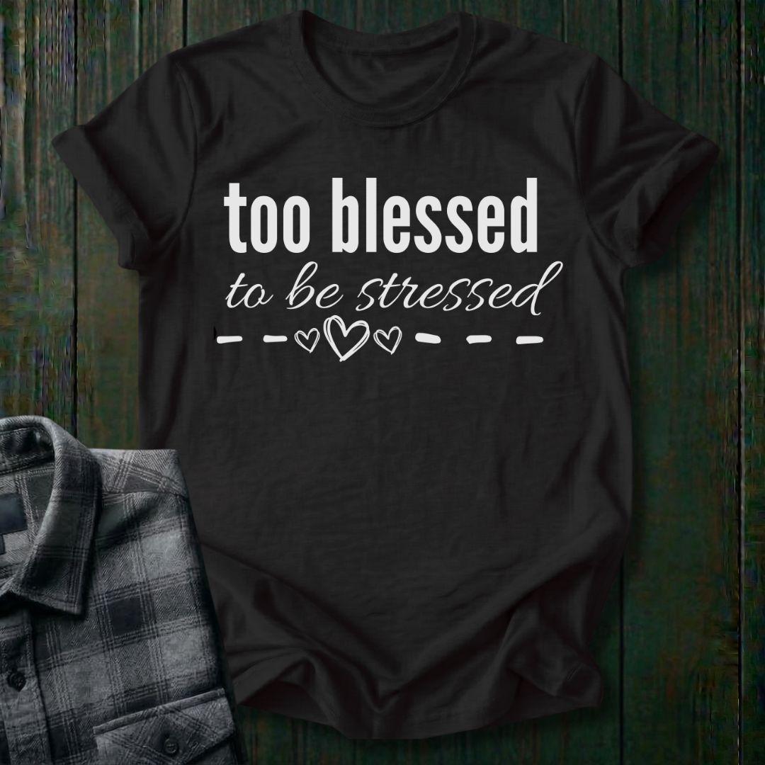 Too Blessed To Be Stressed Unisex T-Shirt