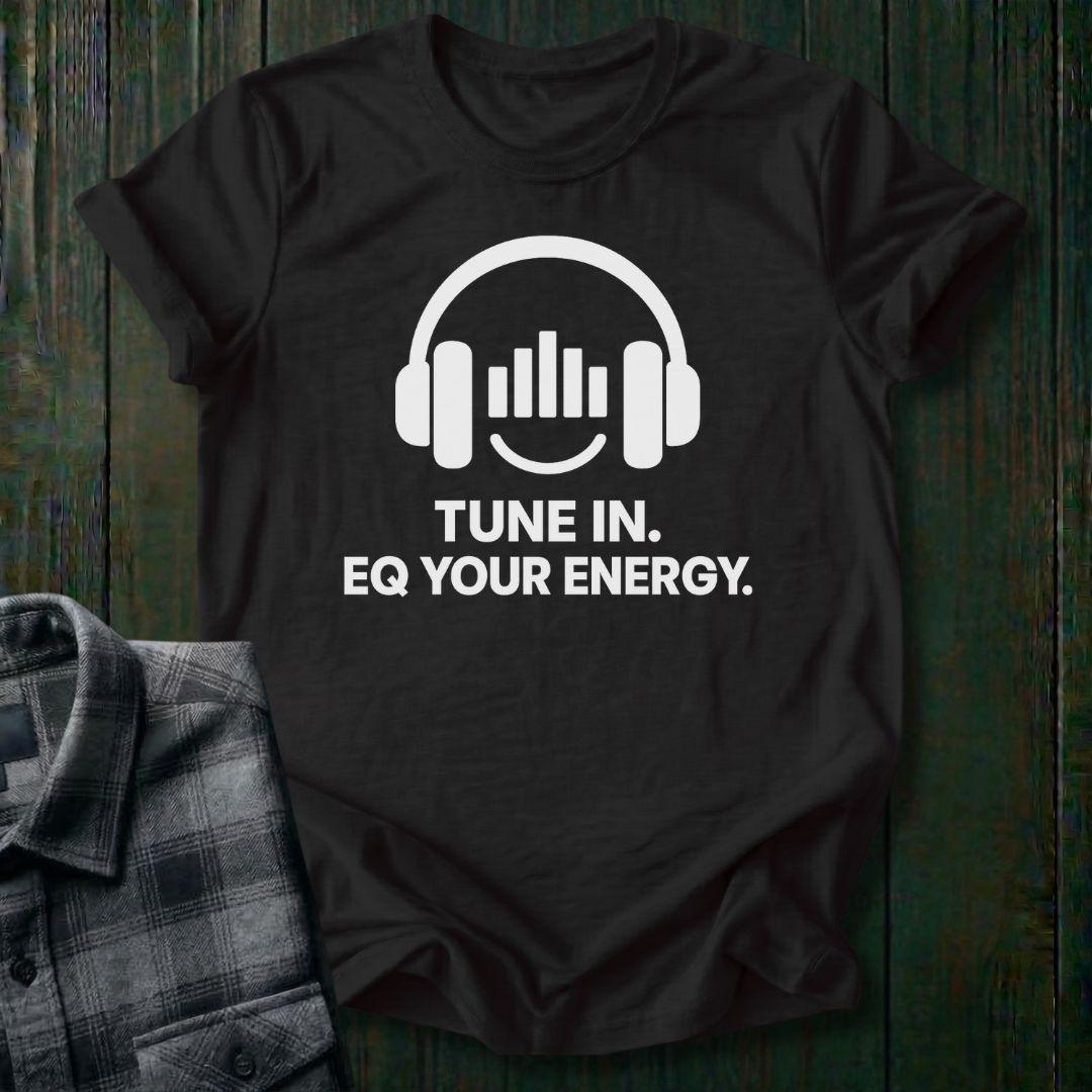 Tune In, EQ Your Energy, Unisex Tee