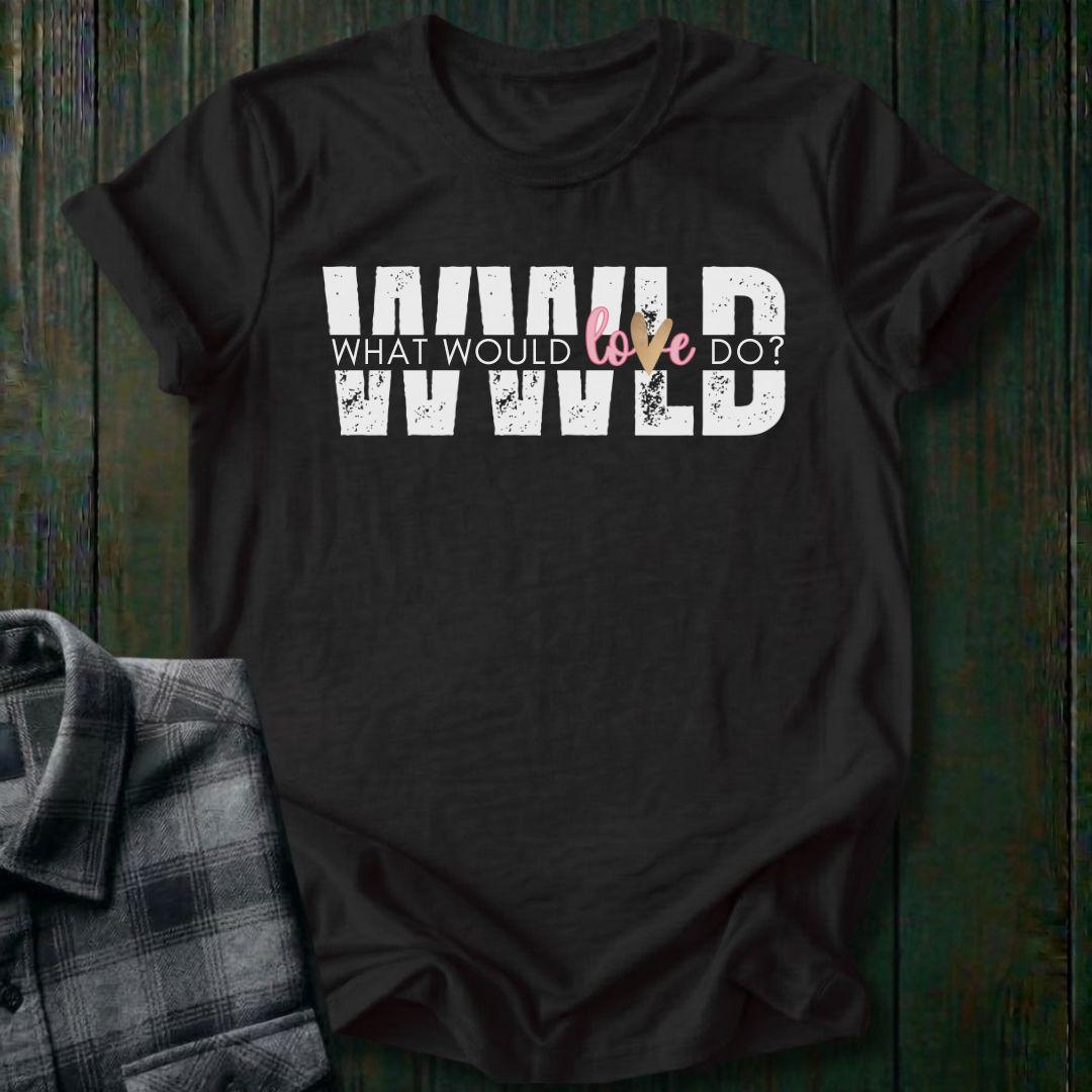 What Would Love Do?, Unisex T-Shirt