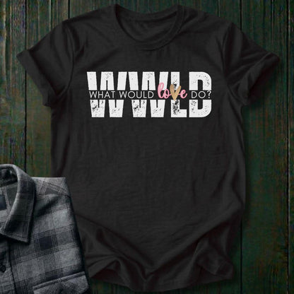 What Would Love Do?, Unisex T-Shirt