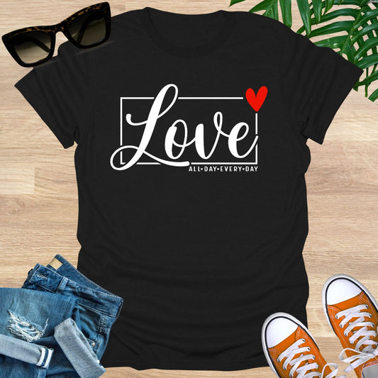 Love All Day Every Day, Unisex T-Shirt