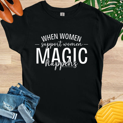 When Women Support Women Magic Happens T-Shirt