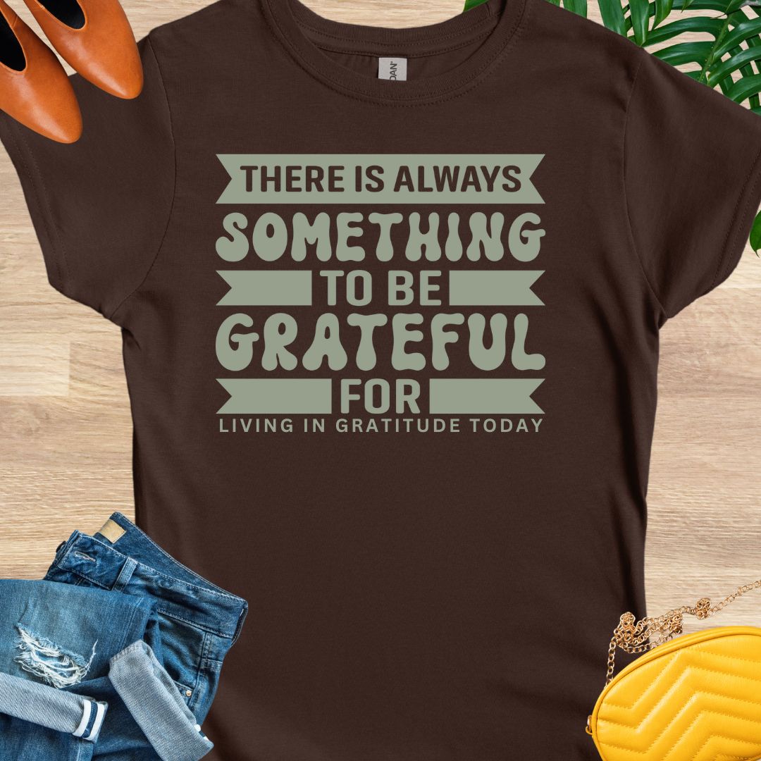 Always Something To Be Grateful For T-Shirt