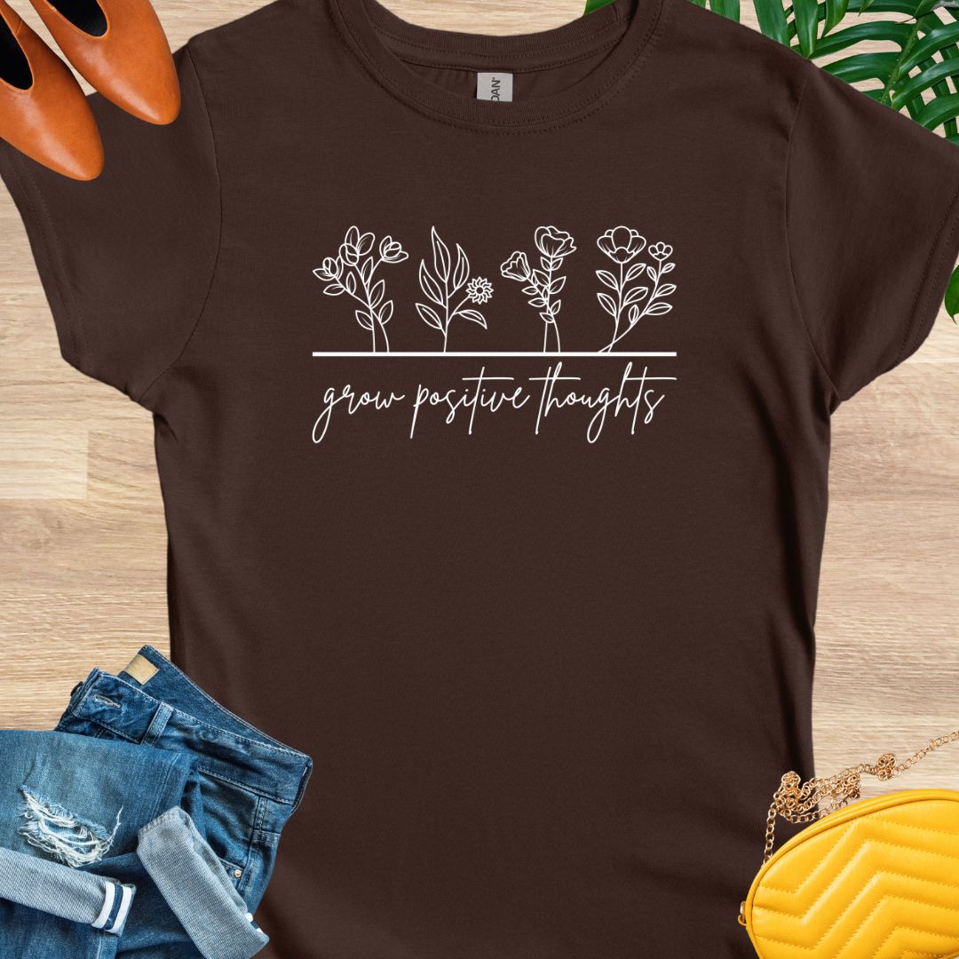 Grow Positive Thoughts T-Shirts