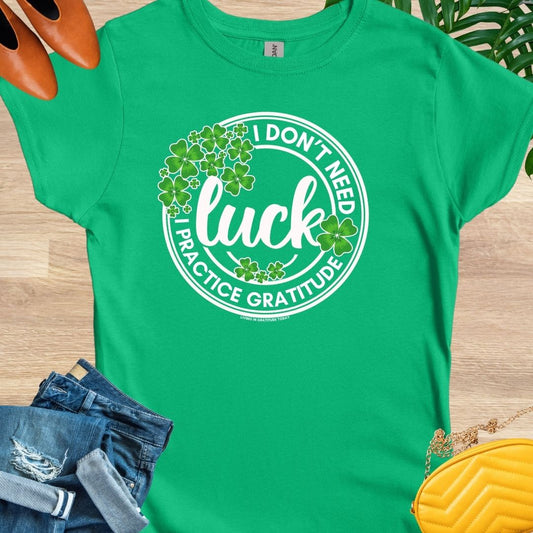 I Don't Need Luck T-Shirt