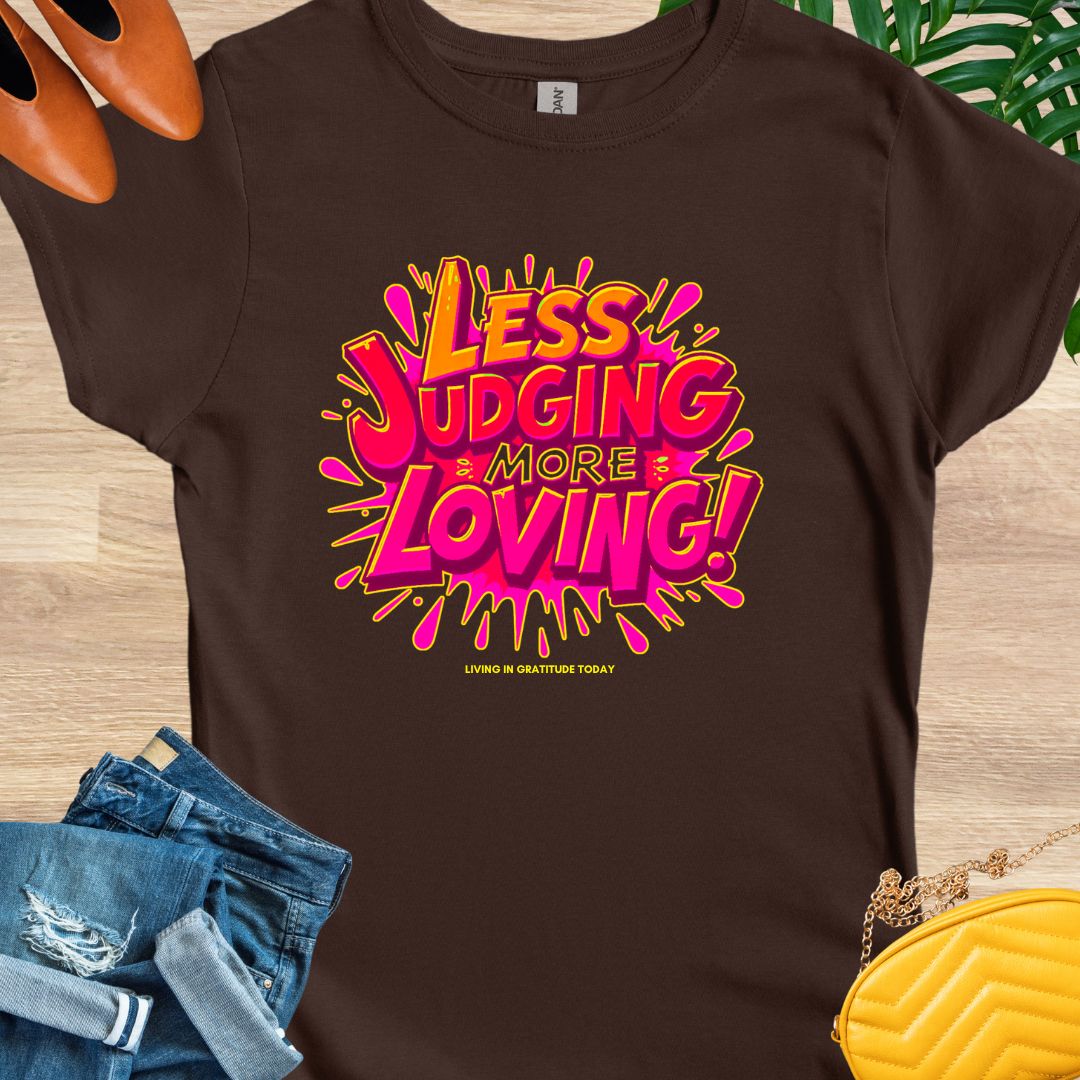 Less Judging, More Loving T-Shirt