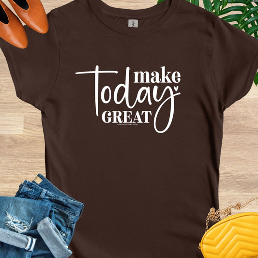 Make Today Great T-Shirt