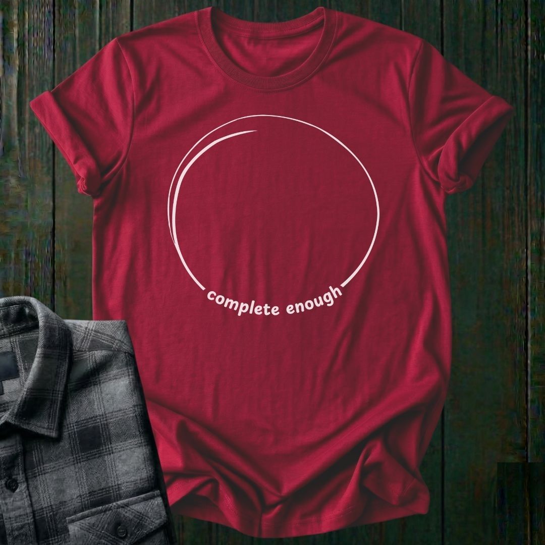 Complete Enough Unisex T-Shirt