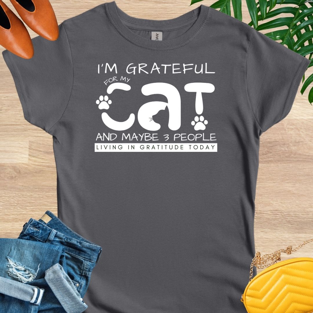 I'm Grateful My Cat and Maybe People T-Shirt