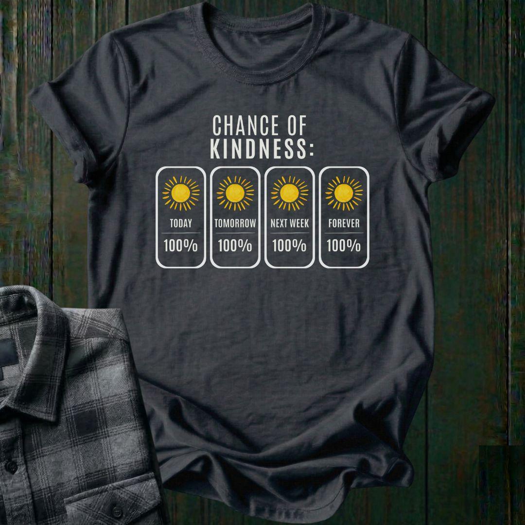 Weather forecast inspired graphic displaying a 100% chance of kindness today, tomorrow, next week, and forever with bright sun icons on a charcoal tee.
