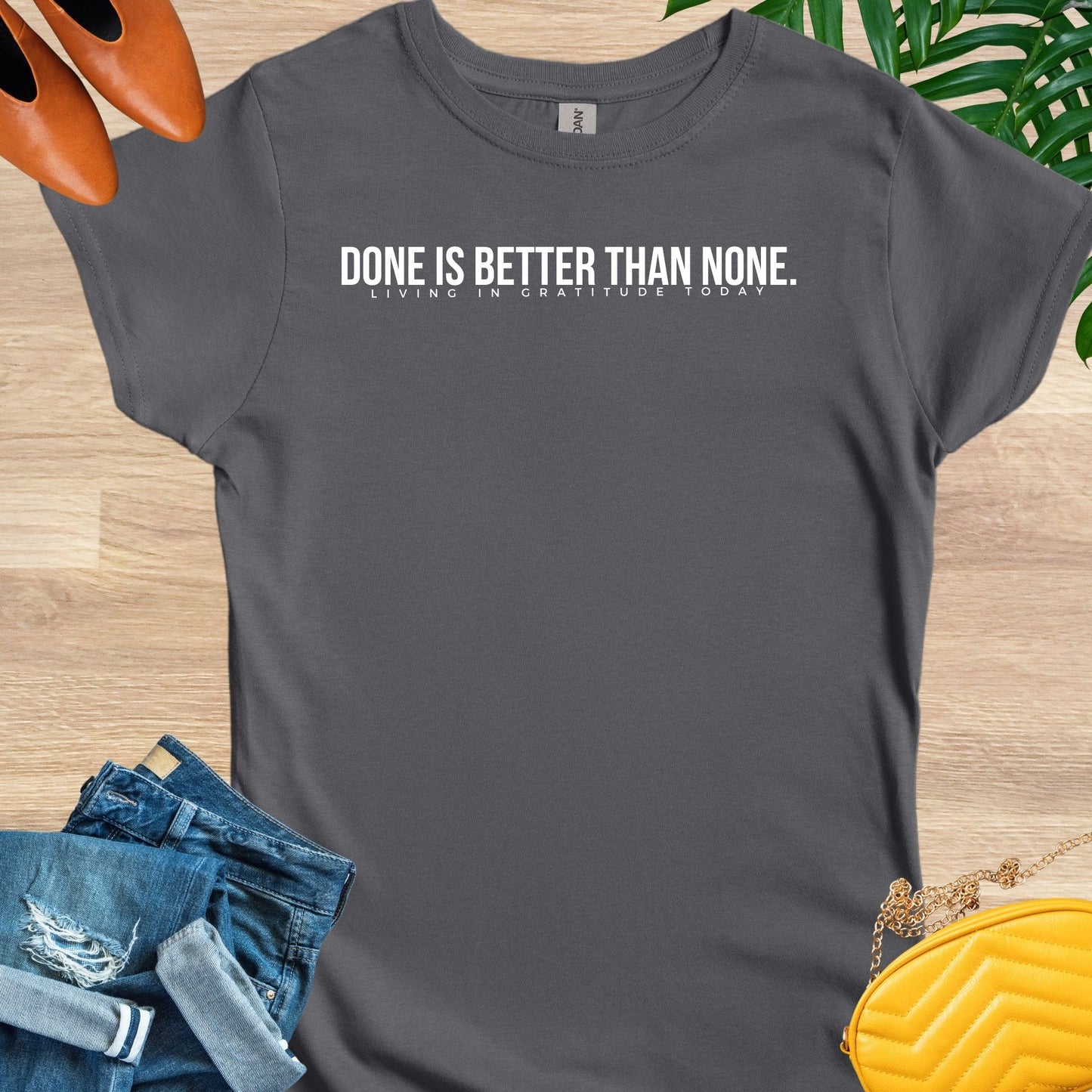 Done is Better Than None T-Shirt