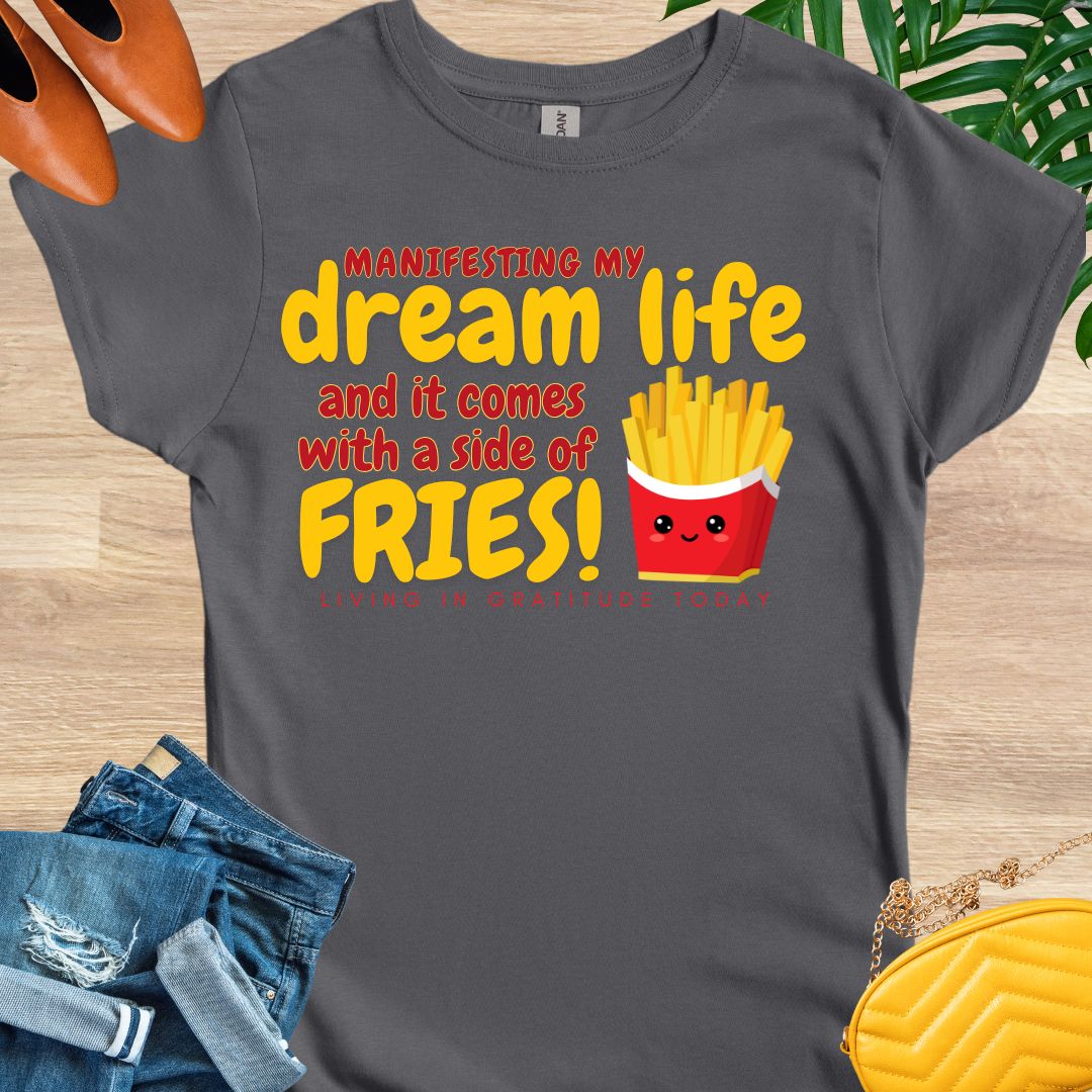 Dream Life and a Side of Fries T-Shirt