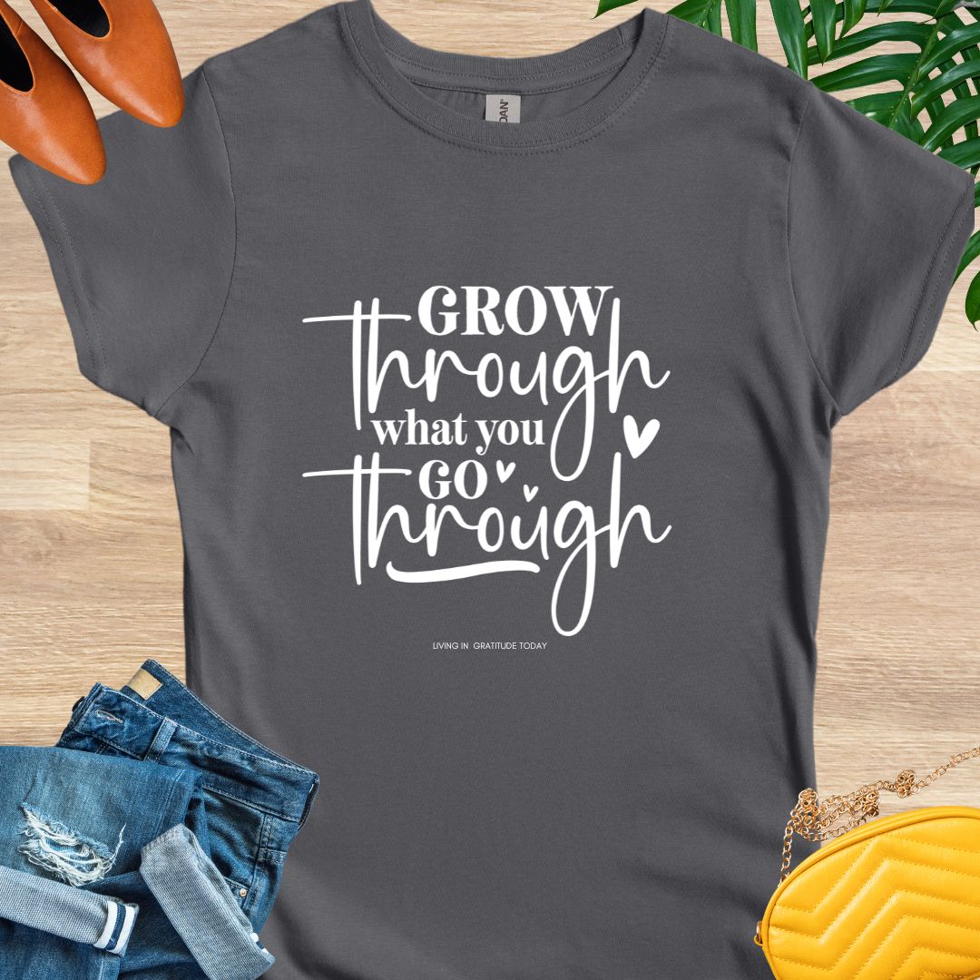 Grow Through What You Go Through T-Shirt