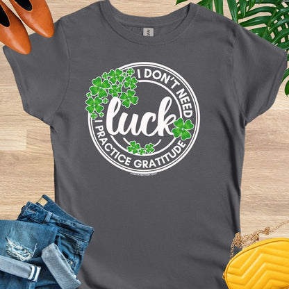 I Don't Need Luck T-Shirt
