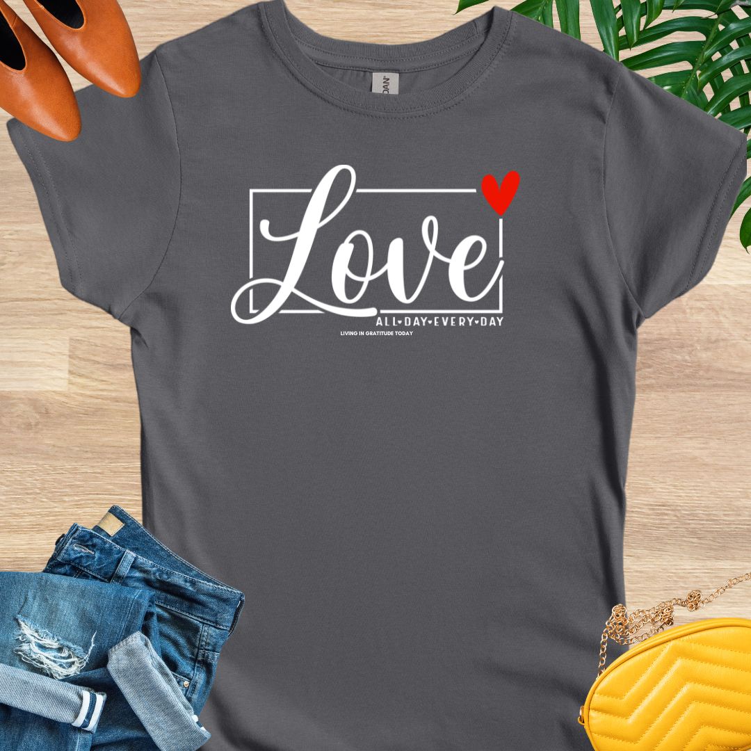 Love All Day Every Day T-Shirt
