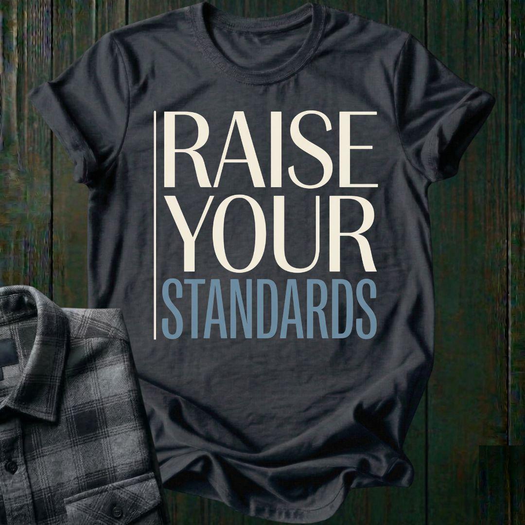 Raise Your Standards Unisex T-Shirt