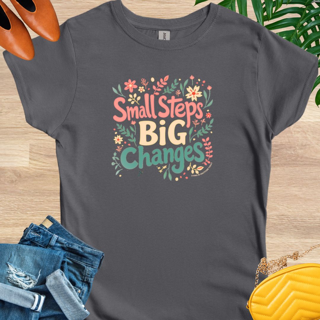 Small Steps, Big Changes T-Shirt