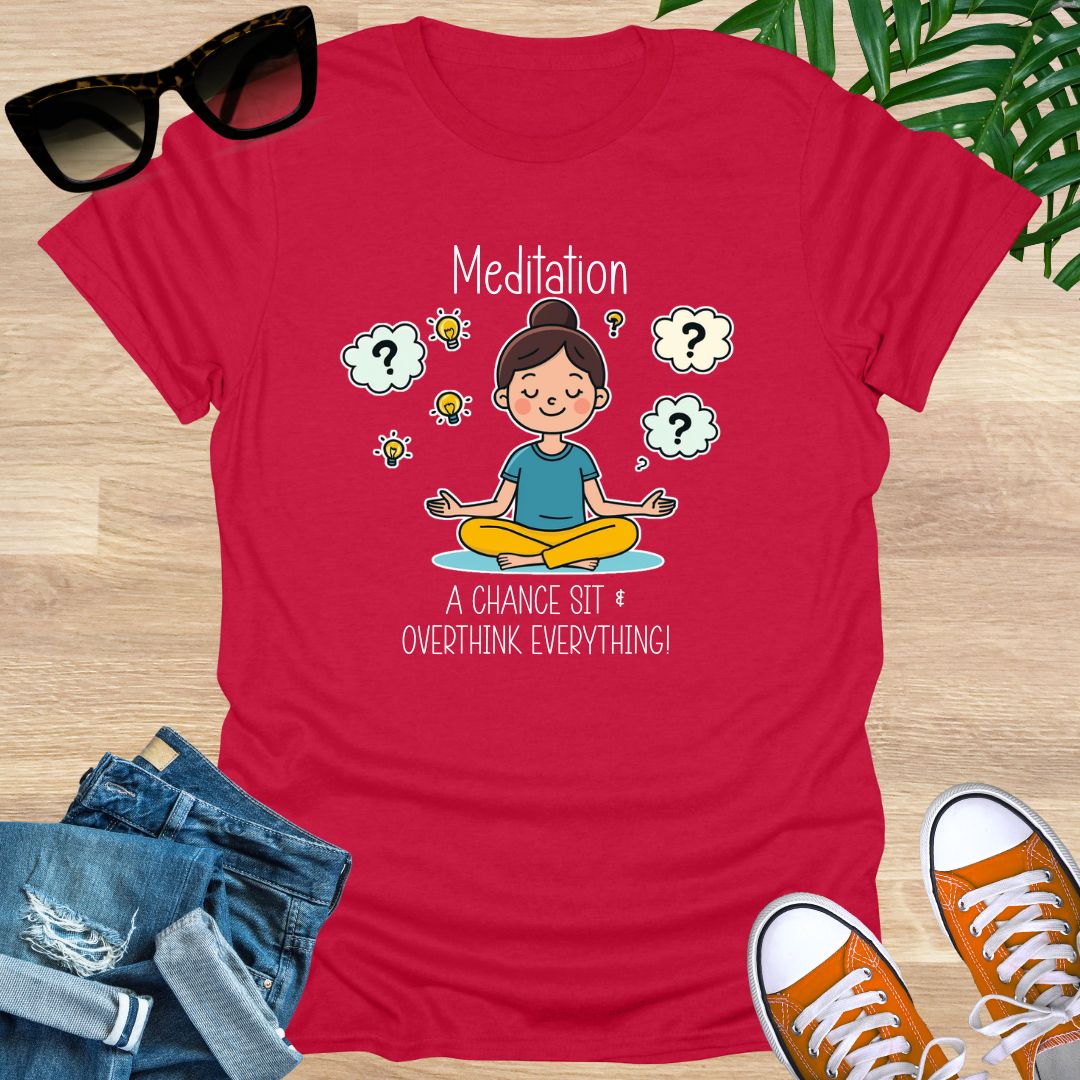 Meditation, a Chance to Overthink Everything, Unisex T-Shirt