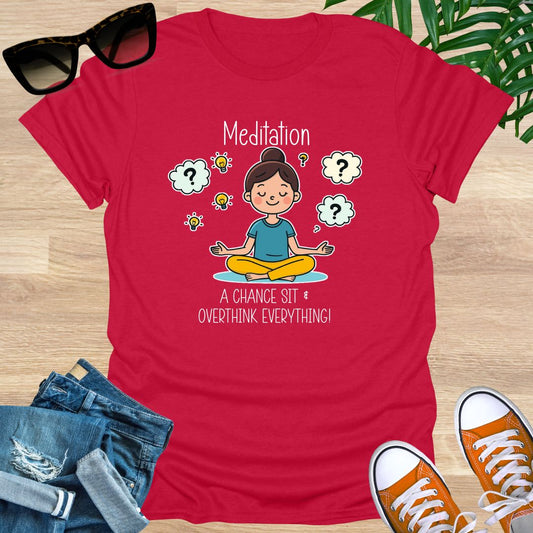 Meditation, a Chance to Overthink Everything, Unisex T-Shirt