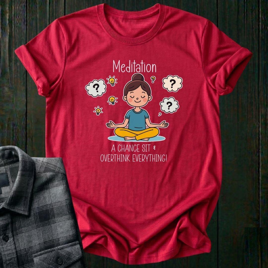 Meditation, a Chance to Overthink Everything, Unisex T-Shirt