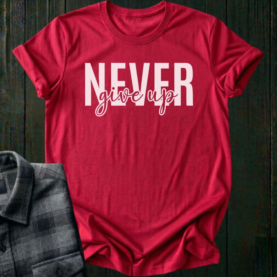 Never Give Up Unisex T-Shirt